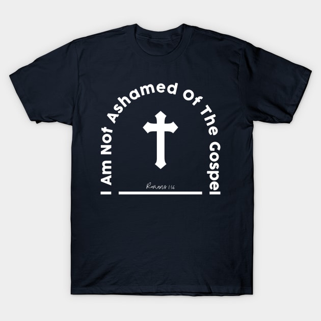 I am not ashamed of the gospel Romans 1:16 T-Shirt by ChristianCanCo